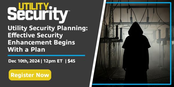 Utility Security Webinar - Utility Security Planning: Effective Security Enhancement Begins With a Plan